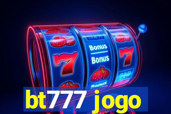 bt777 jogo